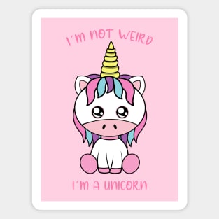 I am not weird i am a unicorn Magnet